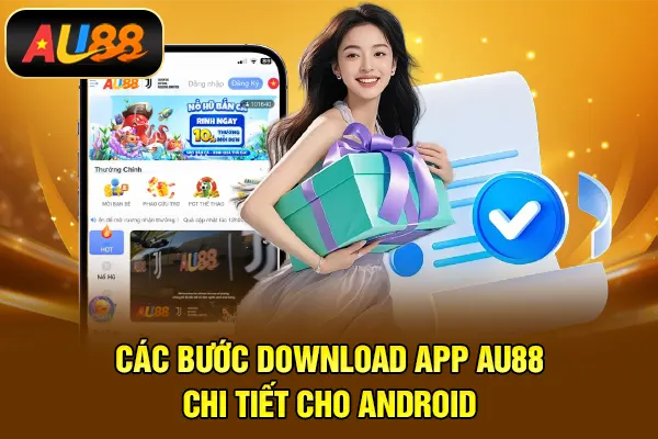 Tải App AU88 – Trải Nghiệm Giải Trí Mượt Mà Mọi Lúc Các bước download app AU88 chi tiết cho Android