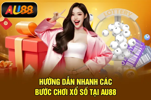 Hướng dẫn nhanh các bước chơi xổ số tại AU88