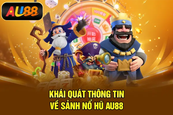 Nổ Hũ AU88 – Trải Nghiệm Săn Jackpot Đỉnh Cao Năm 2026 Khái quát thông tin về sảnh nổ hũ AU88