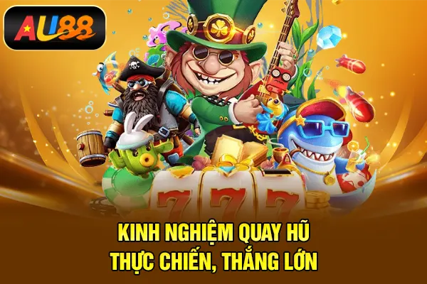 Nổ Hũ AU88 – Trải Nghiệm Săn Jackpot Đỉnh Cao Năm 2026 Kinh nghiệm quay hũ thực chiến, thắng lớn
