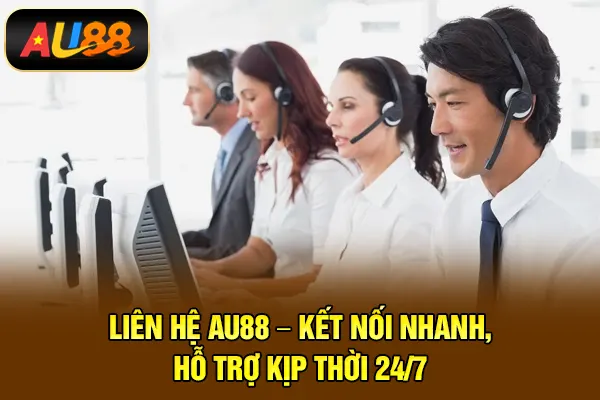 Liên hệ AU88 – Kết nối nhanh, hỗ trợ kịp thời 24/7