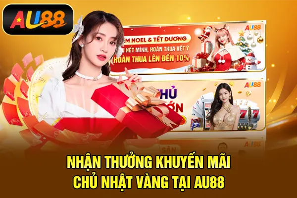 Khuyến Mãi AU88 – Cách Tận Dụng Ưu Đãi Hiệu Quả Khi Tham Gia Nhận thưởng khuyến mãi chủ nhật vàng tại AU88