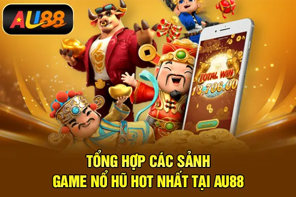 Nổ Hũ AU88 – Trải Nghiệm Săn Jackpot Đỉnh Cao Năm 2026 Tổng hợp các sảnh game nổ hũ hot nhất tại AU88