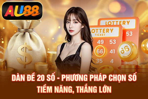 Dàn Đề 20 Số - Phương Pháp Chọn Số Tiềm Năng