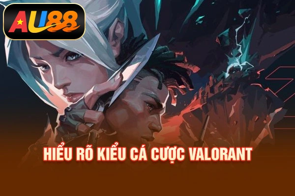 Cá Cược Valorant – Hình Thức Dự Đoán Esports Hot 2026 Hiểu rõ kiểu cá cược Valorant