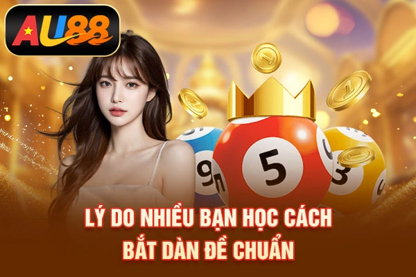 Cách Bắt Dàn Đề Chuẩn, Hiệu Quả Và Chính Xác Nhất Lý do nhiều bạn học cách bắt dàn đề chuẩn