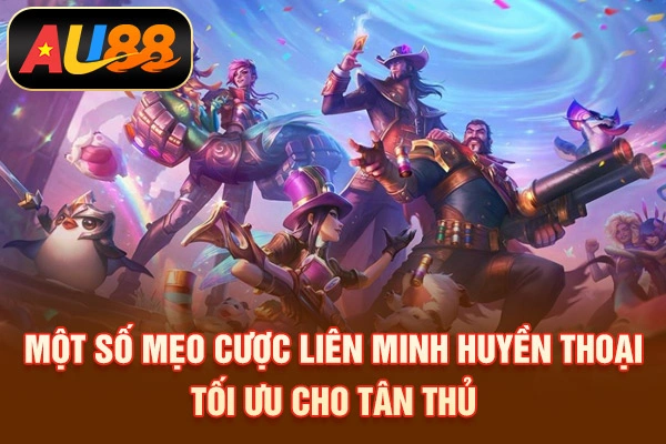 Cá Cược LOL - Đặt Cược Thể Thao Esports Chuyên Nghiệp Một số mẹo cược Liên minh huyền thoại tối ưu cho tân thủ